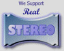 I support the Real Stereo sound!